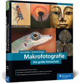 Makrofotografie. Die gro&szlig;e Fotoschule - Kyra S&auml;nger, Christian S&auml;nger
