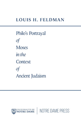 Philo's Portrayal of Moses in the Context of Ancient Judaism - Louis H. Feldman