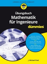 &Uuml;bungsbuch Mathematik f&uuml;r Ingenieure f&uuml;r Dummies - J. Michael Fried