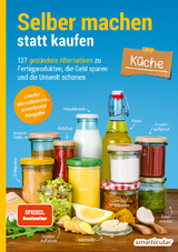 Selber machen statt kaufen &ndash; K&uuml;che - 2. Auflage, aktualisierte, erweiterte Ausgabe