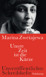 Unsre Zeit ist die K&uuml;rze - Marina Zwetajewa