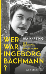 Wer war Ingeborg Bachmann? - Ina Hartwig