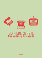 Das vorl&auml;ufig Bleibende - Elfriede Gerstl