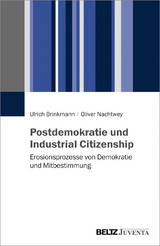 Postdemokratie und Industrial Citizenship - Ulrich Brinkmann, Oliver Nachtwey