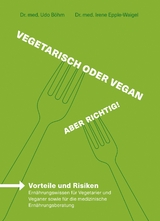 Vegetarisch oder vegan &ndash; Aber richtig! - Irene Dr. med. Epple-Waigel, Udo Dr. med. B&ouml;hm