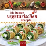 Die besten vegetarischen Rezepte - Carola Ruff