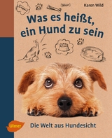 Was es hei&szlig;t, ein Hund zu sein - Karen Wild