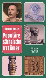 Popul&auml;re s&auml;chsische Irrt&uuml;mer - Henner Kotte