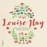 Das große Hörbuch für Körper und Seele - Louise Hay