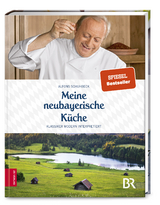 Meine neubayerische K&uuml;che - Alfons Schuhbeck