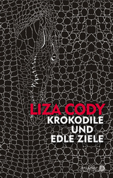 Krokodile und edle Ziele - Liza Cody