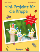 Mini-Projekte f&uuml;r die Krippe - Petra Ahrens, Monika Klages, Lena Buchmann