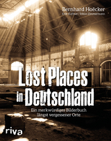 Lost Places in Deutschland - Bernhard Ho&euml;cker, Erik Haffner, Tobias Zimmermann