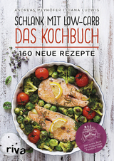 Schlank mit Low-Carb &ndash; Das Kochbuch - Andreas Meyh&ouml;fer, Diana Ludwig