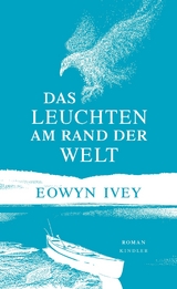 Das Leuchten am Rand der Welt - Eowyn Ivey