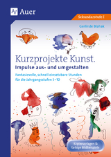 Kurzprojekte Kunst. Impulse aus- und umgestalten - Gerlinde Blahak
