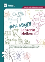 Mama werden und Lehrerin bleiben - Patricia Mayer