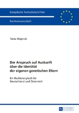 Der Anspruch auf Auskunft &uuml;ber die Identit&auml;t der eigenen genetischen Eltern - Tania Majercik