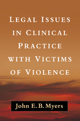 Legal Issues in Clinical Practice with Victims of Violence -  John E. B. Myers
