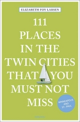 111 Places in the Twin Cities that you must not miss - Elizabeth Foy Larsen