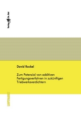 Zum Potenzial von additiven Fertigungsverfahren in zukünftigen Triebwerksverdichtern - David Rockel