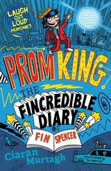 Prom King: The Fincredible Diary of Fin Spencer - Ciaran Murtagh