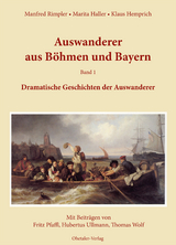Auswanderer aus B&ouml;hmen und Bayern - Manfred Rimpler, Marita Haller, Klaus Hemprich