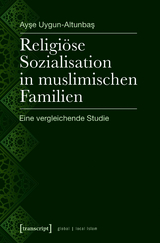 Religi&ouml;se Sozialisation in muslimischen Familien - Ayse Uygun-Altunbas