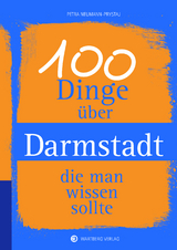 100 Dinge &uuml;ber Darmstadt, die man wissen sollte -  Petra Neumann-Prystaj