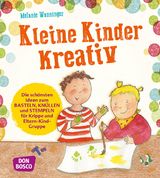 Kleine Kinder kreativ - Melanie Wanninger