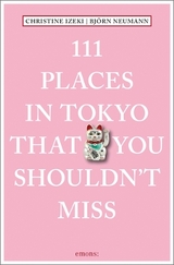 111 Places in Tokyo that you shouldn't miss - Christine Izeki, Bj&ouml;rn Neumann