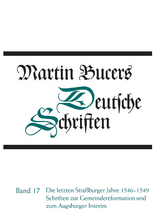 Deutsche Schriften / Die letzten Stra&szlig;burger Jahre 1546-1549. Schriften zur Gemeindereform und zum Augsburger Interim - Martin Bucer