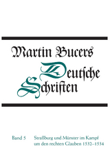 Deutsche Schriften / Stra&szlig;burg und M&uuml;nster im Kampf um den rechten Glauben 1532-1534 - Martin Bucer