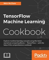 TensorFlow Machine Learning Cookbook -  McClure Nick McClure