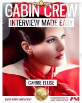 The Cabin Crew Interview Made Easy: The Ultimate Jump Start Guide to Acing the Flight Attendant Interview - Ellise, Carrie; Rogers, Caitlyn