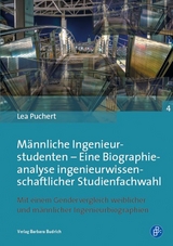 M&auml;nnliche Ingenieurstudenten &ndash; Eine Biographieanalyse ingenieurwissenschaftlicher Studienfachwahl - Lea Puchert