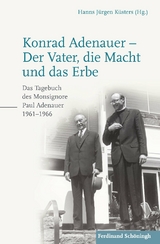 Konrad Adenauer &ndash; Der Vater, die Macht und das Erbe - Hanns J&uuml;rgen K&uuml;sters, Paul Adenauer