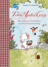Tilda Apfelkern. Die sch&ouml;nsten Geschichten aus dem Heckenrosenweg - Andreas H. Schmachtl