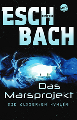 Das Marsprojekt (3). Die gl&auml;sernen H&ouml;hlen - Andreas Eschbach