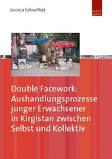 Double Facework: Aushandlungsprozesse junger Erwachsener in Kirgistan zwischen Selbst und Kollektiv - Jessica Schwittek