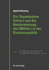 Die Organisation Gehlen und die Neuformierung des Milit&auml;rs in der Bundesrepublik - Agilolf Ke&szlig;elring