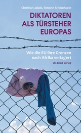 Diktatoren als T&uuml;rsteher Europas - Christian Jakob, Simone Schlindwein