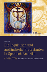 Die Inquisition und ausl&auml;ndische Protestanten in Spanisch-Amerika (1560&ndash;1770) - Jo&euml;l Graf