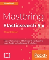 Mastering Elasticsearch 5.x - Third Edition -  Dixit Bharvi Dixit