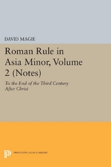 Roman Rule in Asia Minor, Volume 2 (Notes) - David Magie