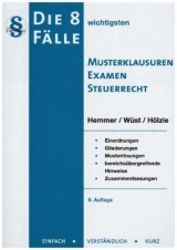 Die 8 wichtigsten Musterklausuren Examen Steuerrecht - Hemmer, Karl-Edmund; Wüst, Achim; Hölzle, Gerrit