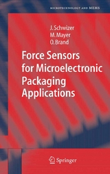 Force Sensors for Microelectronic Packaging Applications - J&uuml;rg Schwizer, Michael Mayer, Oliver Brand