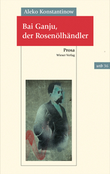Bai Ganju, der Rosen&ouml;lh&auml;ndler - Aleko Konstantinow