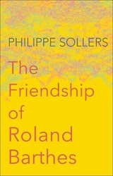 The Friendship of Roland Barthes - Philippe Sollers