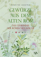 Gew&uuml;rze aus dem Alten Rom - G&uuml;nther E. Th&uuml;ry, Johannes Walter